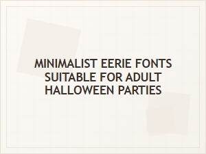 Minimalist Eerie Fonts for Adult Halloween Parties